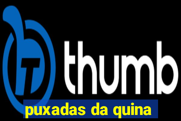 puxadas da quina