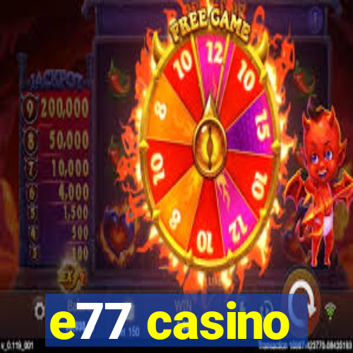 e77 casino