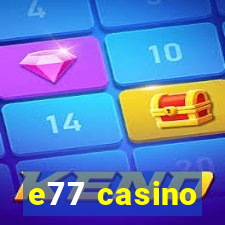 e77 casino