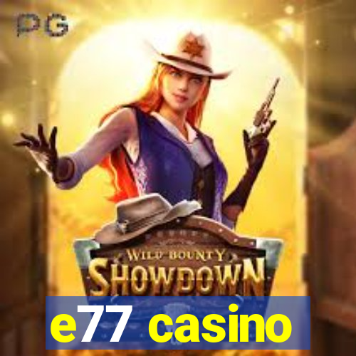 e77 casino