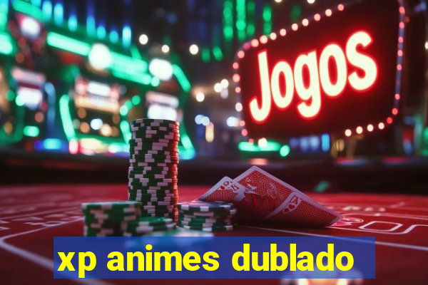 xp animes dublado