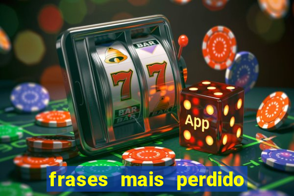 frases mais perdido que surdo em bingo