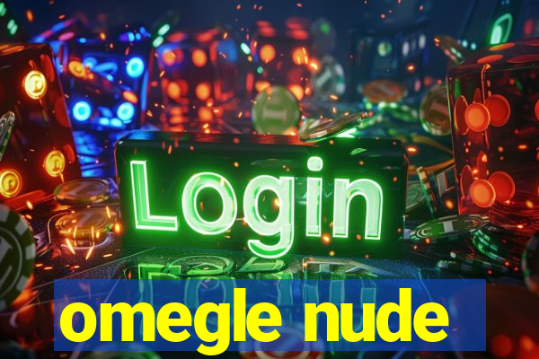 omegle nude