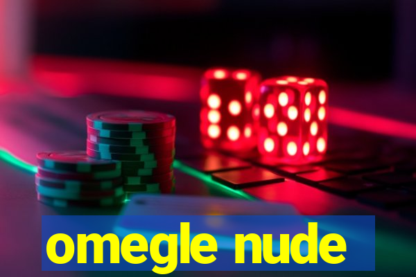 omegle nude