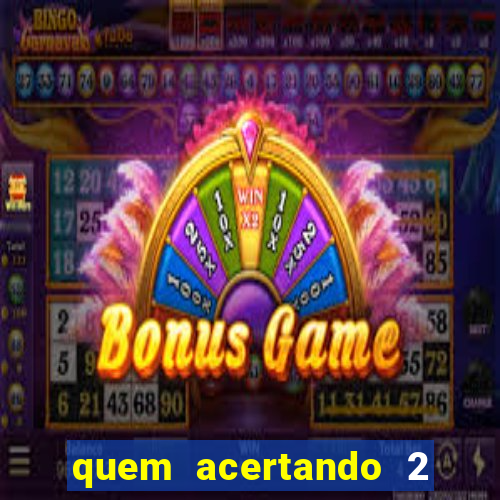 quem acertando 2 numeros mega sena ganha