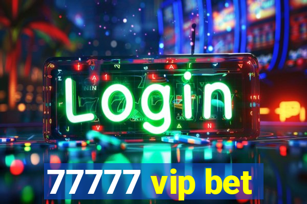 77777 vip bet