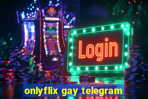 onlyflix gay telegram