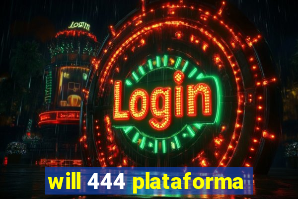 will 444 plataforma