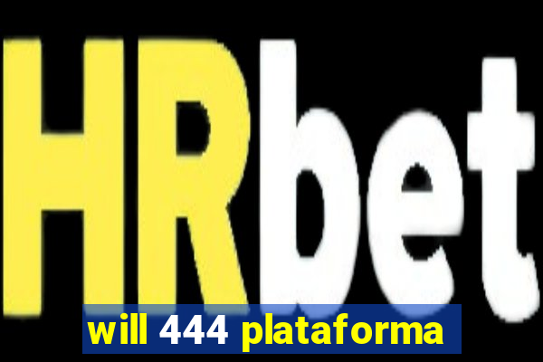 will 444 plataforma