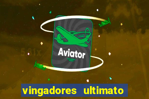 vingadores ultimato completo dublado gratis