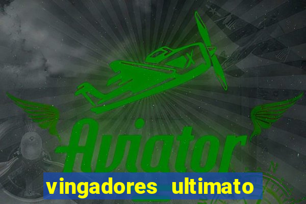 vingadores ultimato completo dublado gratis