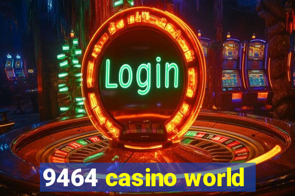 9464 casino world