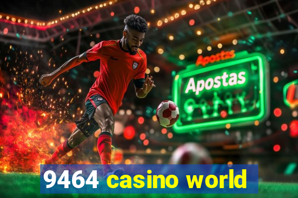 9464 casino world