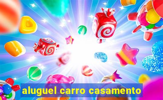 aluguel carro casamento