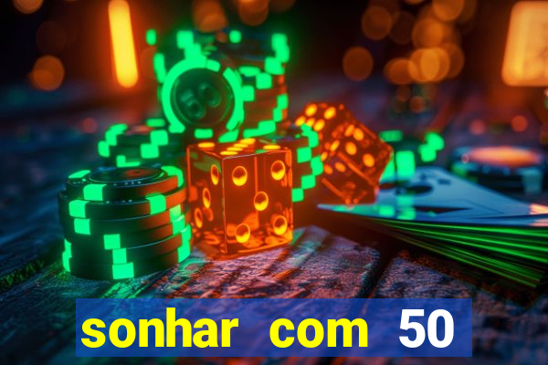 sonhar com 50 reais jogo do bicho