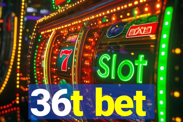 36t bet