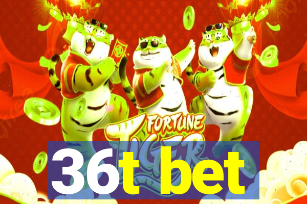 36t bet