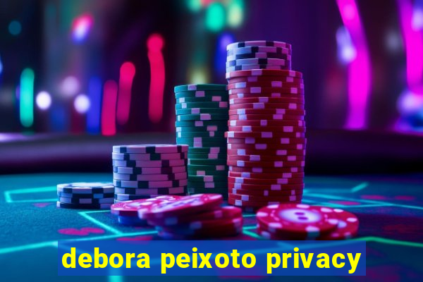 debora peixoto privacy