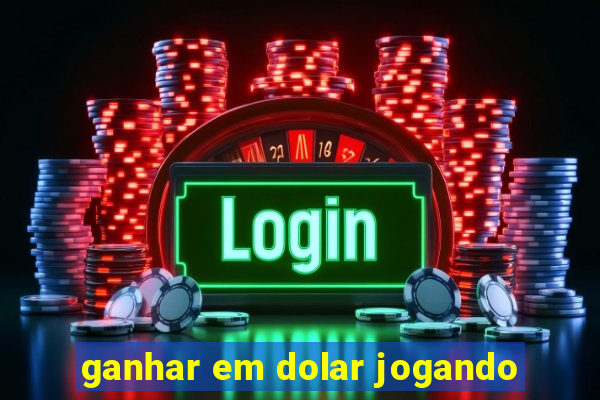 ganhar em dolar jogando