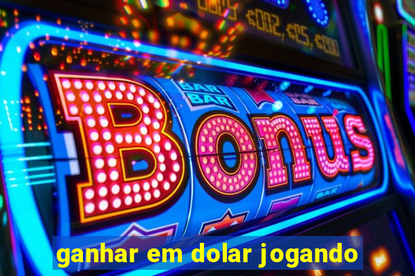 ganhar em dolar jogando