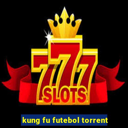 kung fu futebol torrent