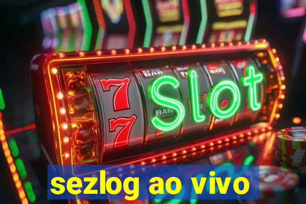 sezlog ao vivo