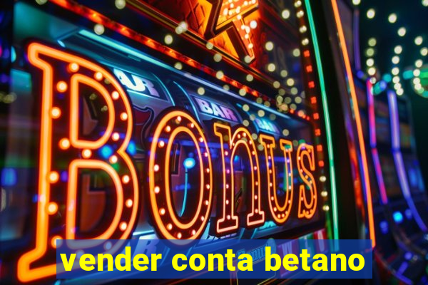 vender conta betano