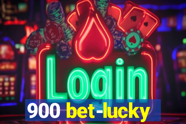 900 bet-lucky