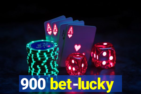 900 bet-lucky