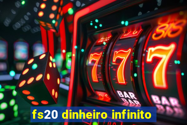 fs20 dinheiro infinito