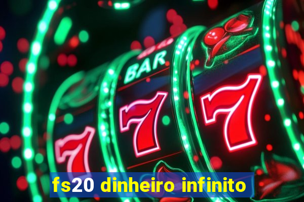 fs20 dinheiro infinito