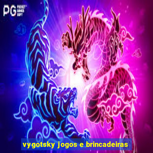 vygotsky jogos e brincadeiras