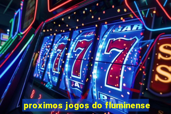 proximos jogos do fluminense