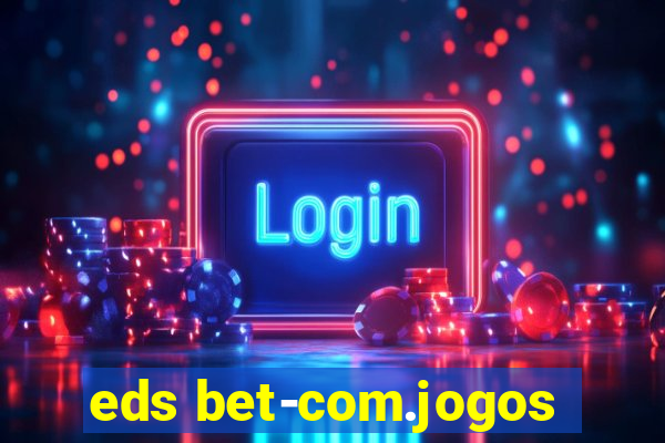 eds bet-com.jogos