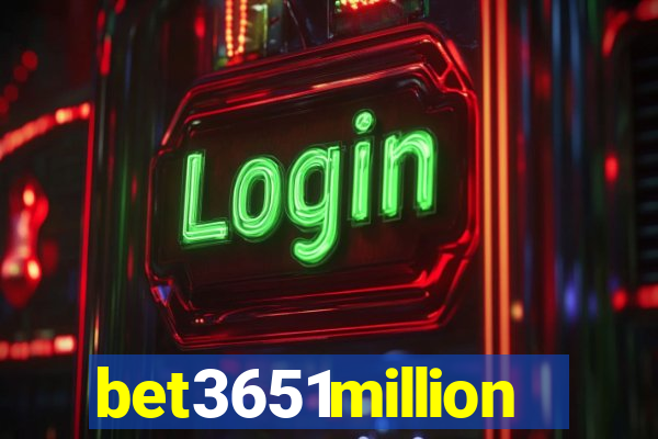 bet3651million