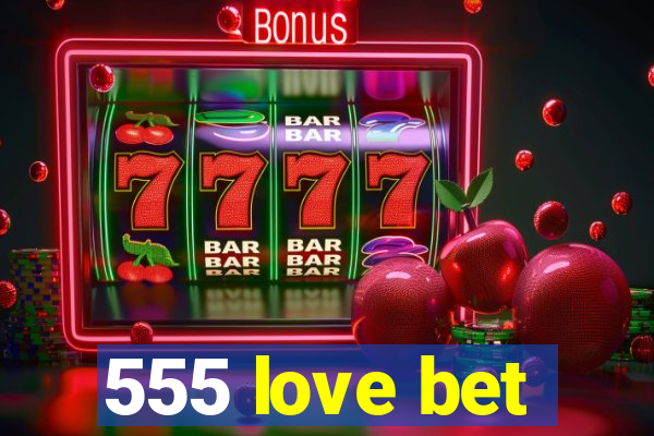 555 love bet