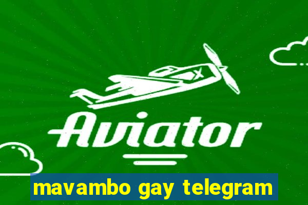 mavambo gay telegram