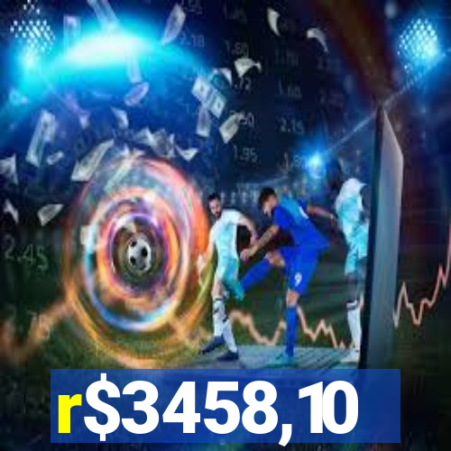 r$3458,10