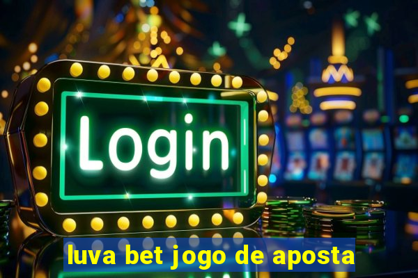 luva bet jogo de aposta