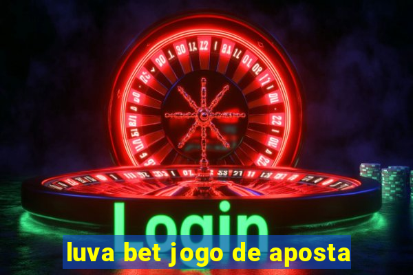 luva bet jogo de aposta