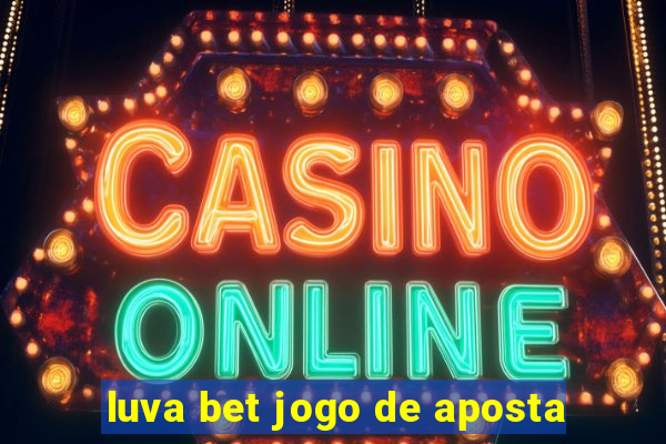 luva bet jogo de aposta