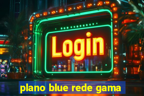 plano blue rede gama