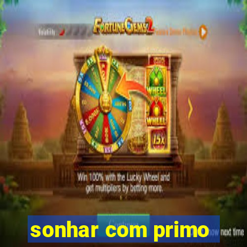 sonhar com primo