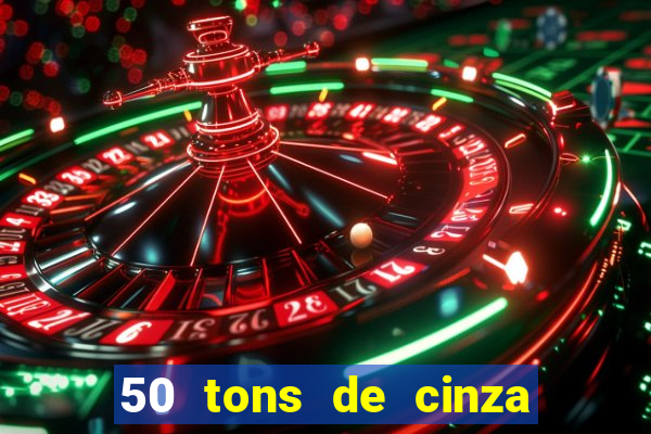 50 tons de cinza completo dublado