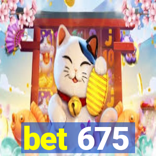 bet 675