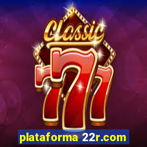 plataforma 22r.com