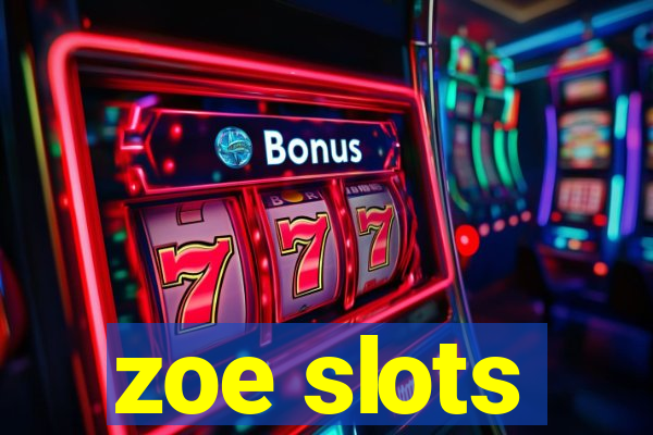 zoe slots