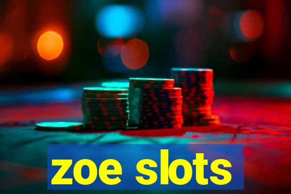 zoe slots