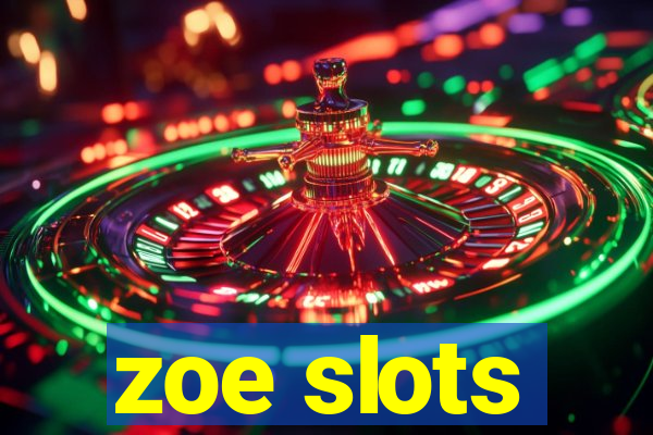 zoe slots