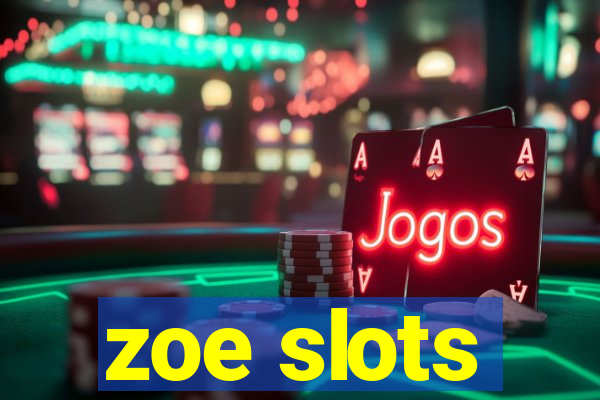 zoe slots